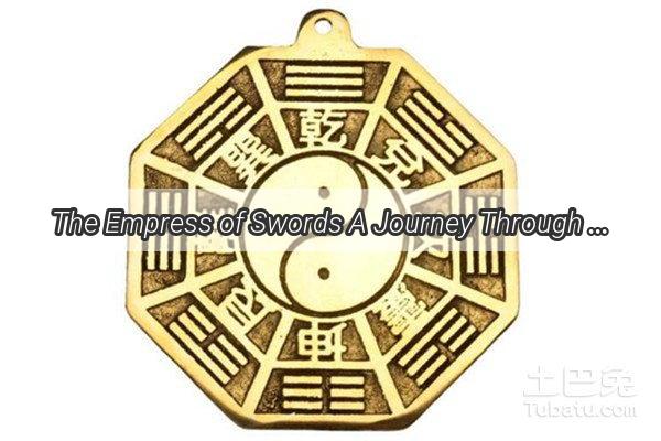 The Empress of Swords A Journey Through the Chinese Tarots Queens of Iron and Elegance